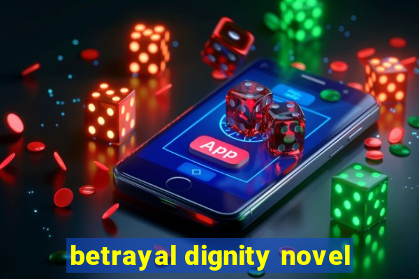 betrayal dignity novel